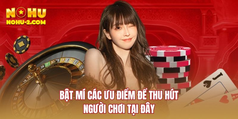 Bật mí các ưu điểm để thu hút người chơi tại đây